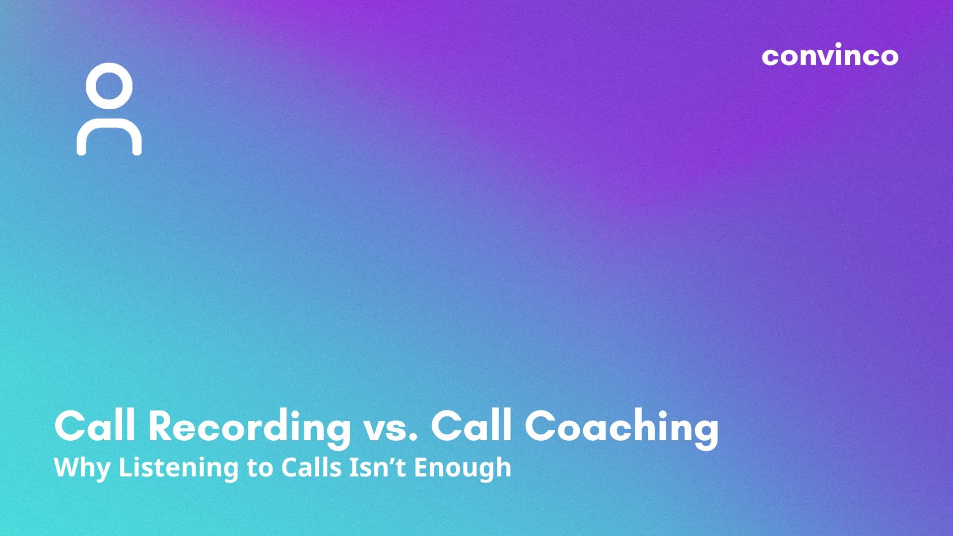 Call Recording vs. Call Coaching: Why Listening to Calls Isn’t Enough cover image
