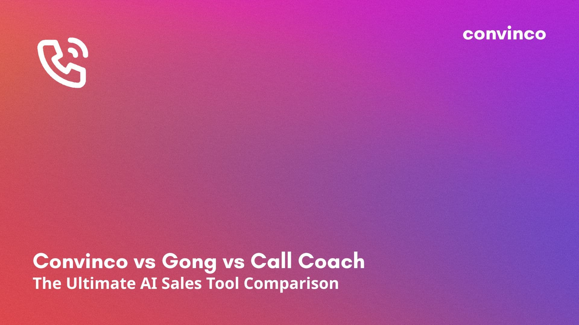 Convinco vs Gong vs Call Coach: The Ultimate AI Sales Tool Comparison cover image
