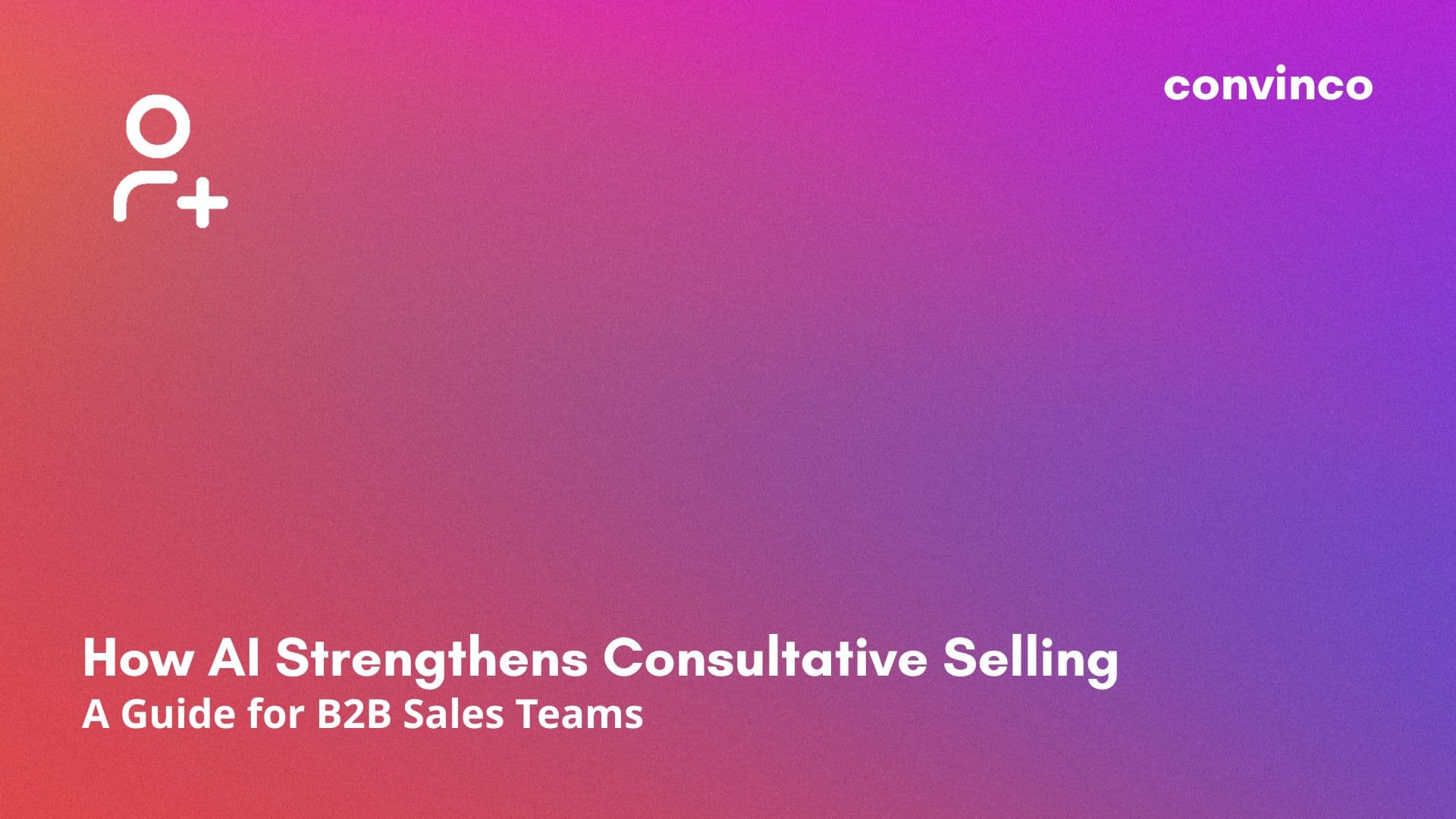 How AI Strengthens Consultative Selling: A Guide for B2B Sales Teams cover image