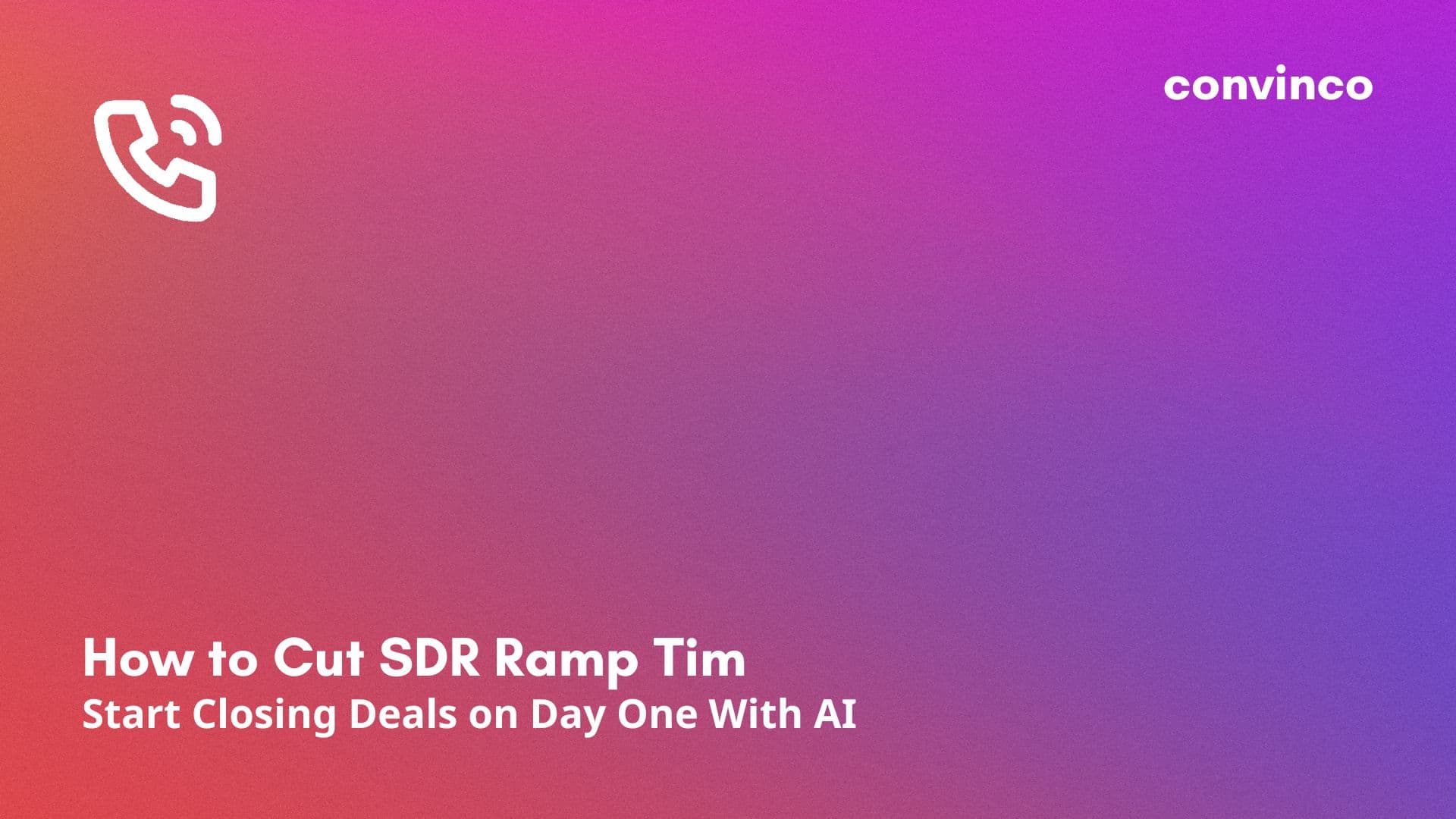 How to Cut SDR Ramp Time and Start Closing Deals on Day One With AI cover image