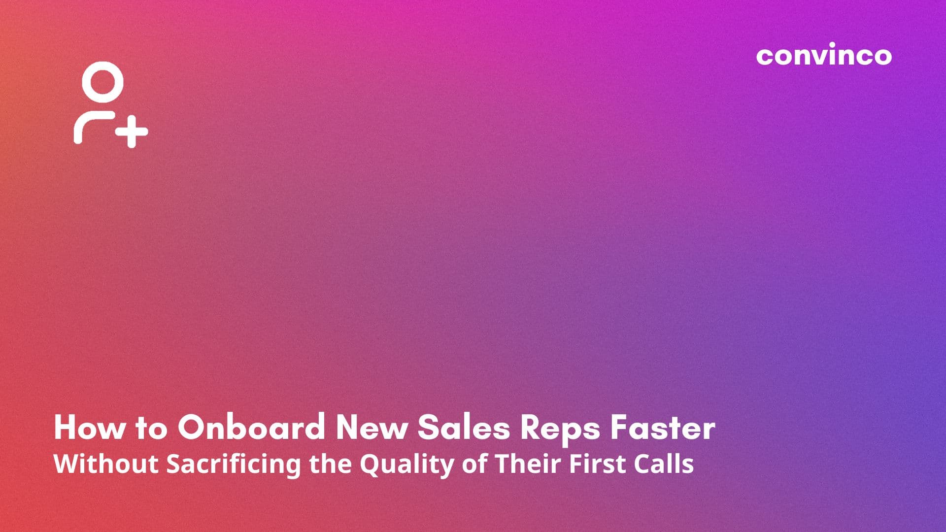 How to Onboard New Sales Reps Faster Without Sacrificing the Quality of Their First Calls cover image