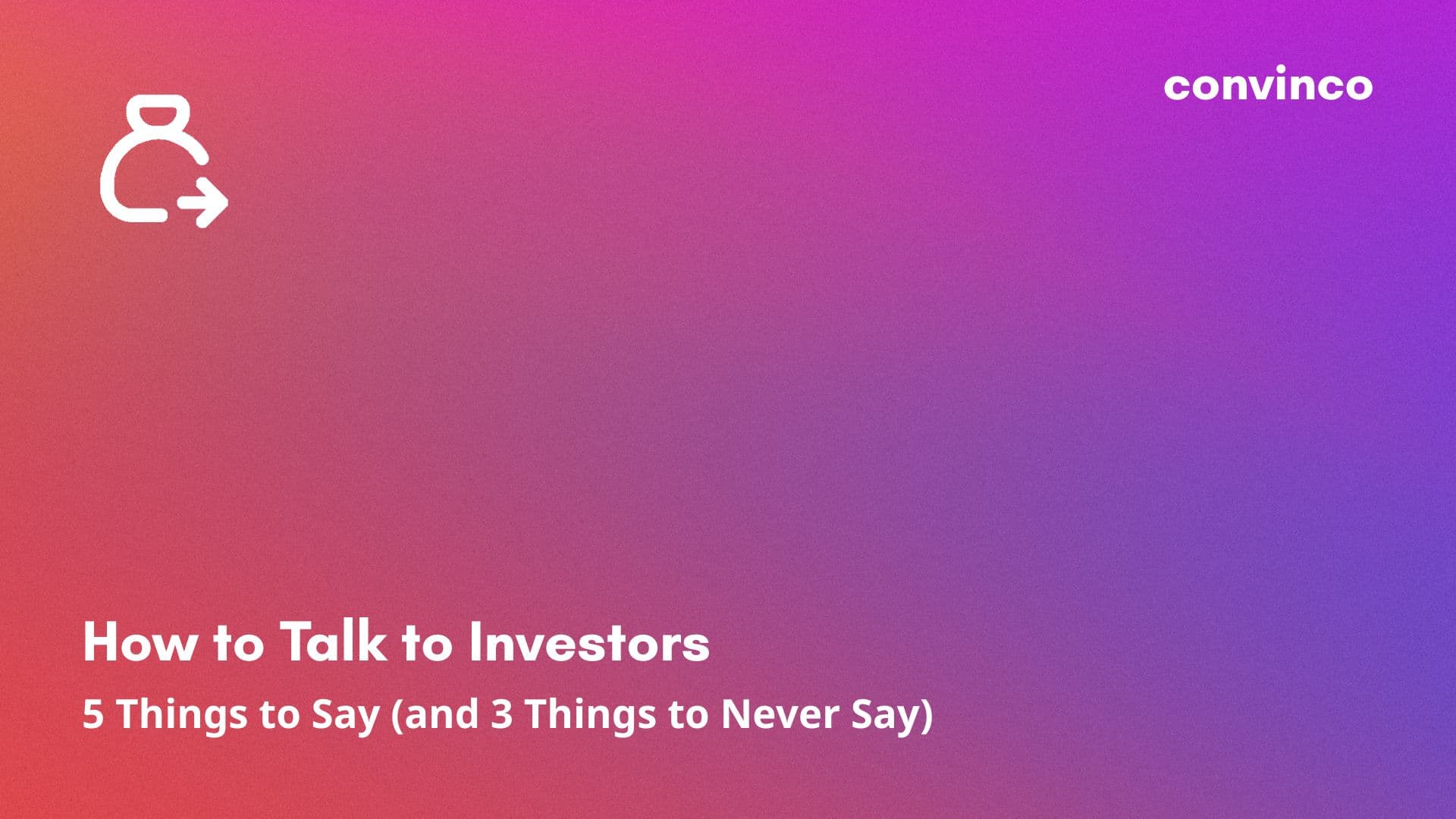 How to Talk to Investors: 5 Things to Say (and 3 Things to Never Say) cover image